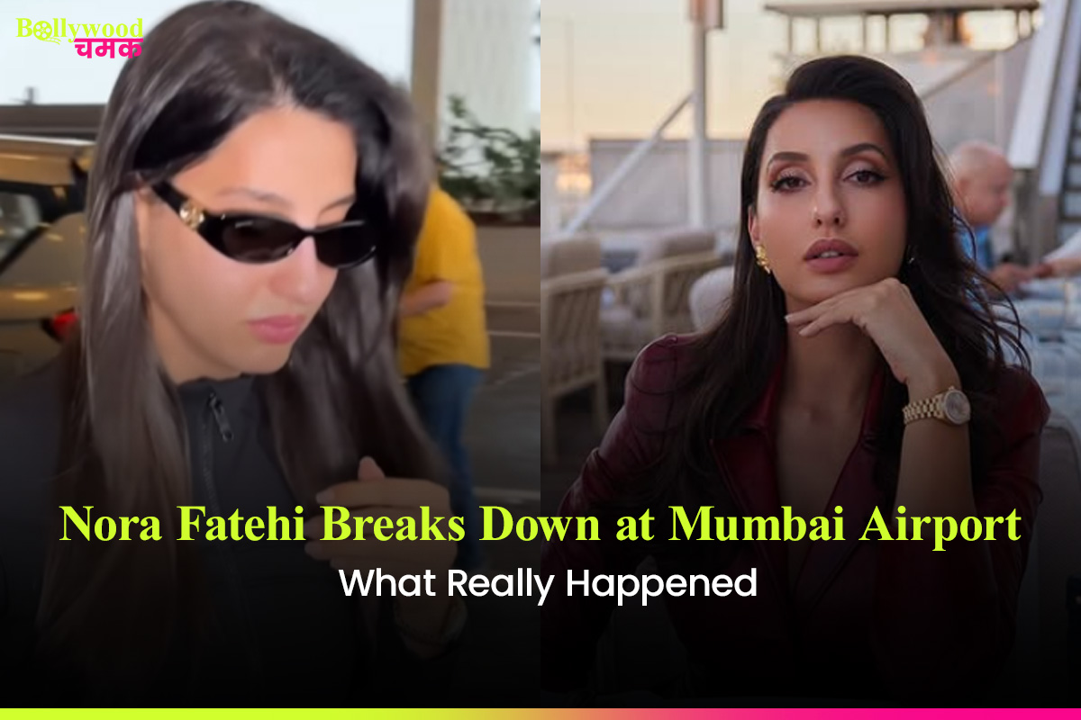 Nora Fatehi Breaks Down at Mumbai Airport: What Really Happened