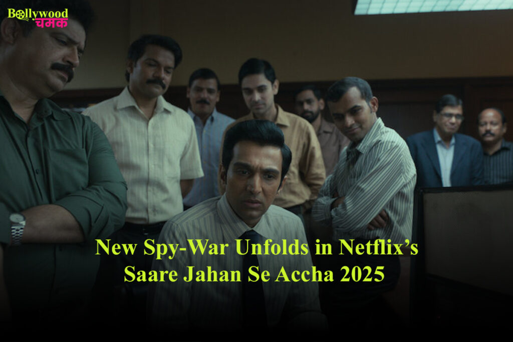 New Spy-War Unfolds in Netflix’s Saare Jahan Se Accha 2025
